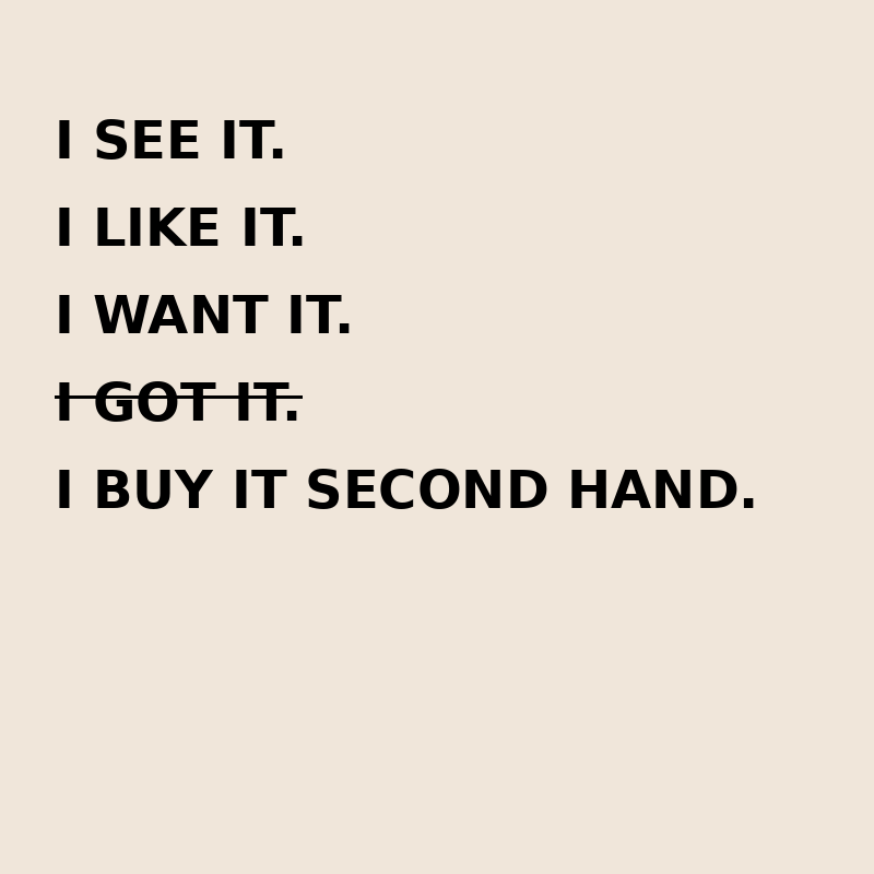 I See It, I Like It, I Want It, I Buy It Second Hand